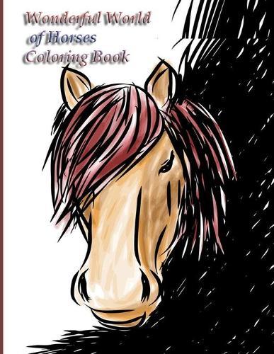 Wonderful World of Horses Coloring Book: Wonderful World of Horses Coloring Book (Dover Nature Coloring Book) 100 horses