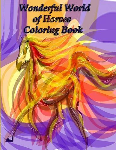 Wonderful World of Horses Coloring Book: Wonderful World of Horses Coloring Book (Wonderful World) 100 horses