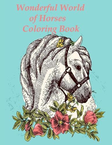 Wonderful World of Horses Coloring Book: Wonderful World of Horses Coloring Book (Wonderful World) 100 horses