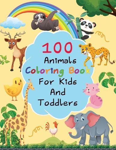 100 Animals Coloring Book: 100 Animals Coloring Book For Kids Toddlers