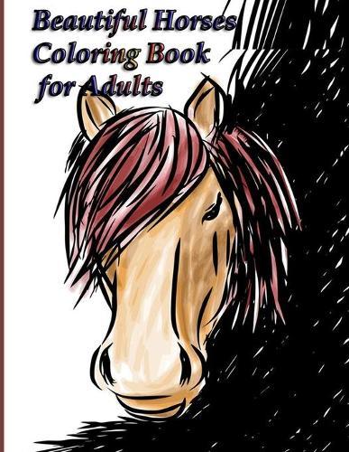 Beautiful Horses Coloring Book for Adults: Beautiful Horses - Coloring Book for Adults 100 designs horses coloring book