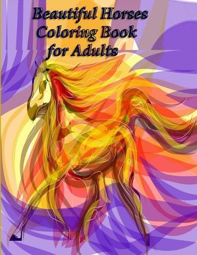 Beautiful Horses Coloring Book for Adults: Beautiful Horses - Coloring Book for Adults 100 designs horses coloring book