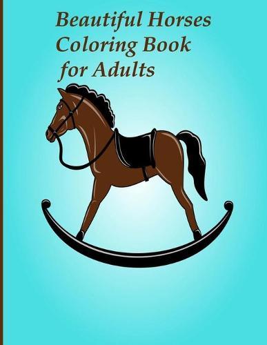 Beautiful Horses Coloring Book for Adults: Beautiful Horses Coloring Book for Adults 100 designs horses coloring book