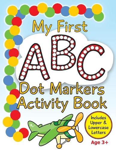 My First ABC Dot Markers Activity Book: Dab a Dot Alphabet Coloring Pages