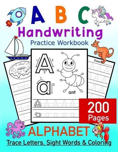 ABC Handwriting Practice Workbook - Alphabet Trace Letters, Sight Words and Coloring. 200 Pages: Letter Tracing for Toddlers, Preschoolers and Kindergartners