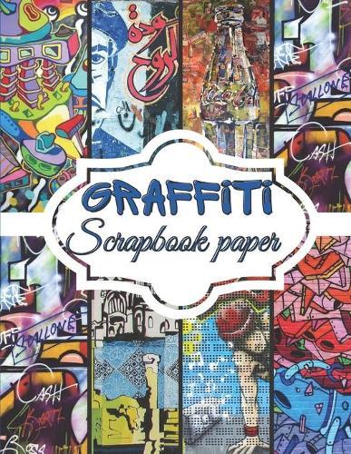 Graffiti Scrapbook Paper: "Scrapbooking Paper size 8.5 ""x 11"" Decorative Craft Pages for Gift Wrapping, Journaling and Card Making Premium Scrapbooking Pages for Crafters"