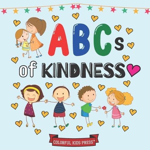ABCs of Kindness: (Colorful Kid Press Books of Kindness)