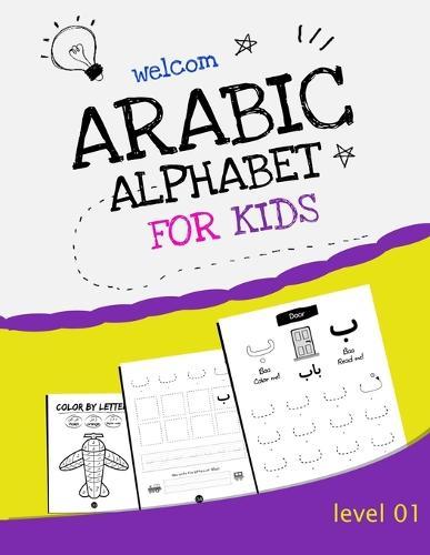 Arabic Alphabet for Kids: Alif Baa Taa Activity Workbook, reading, coloring, tracing, writing and learning Arabic Letters for Kindergarteners, and Beginners