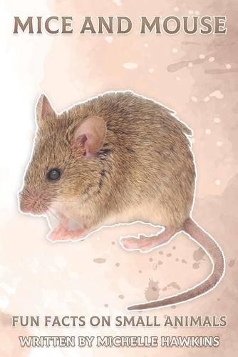 Mice and Mouse: Fun Facts on Small Animals #5