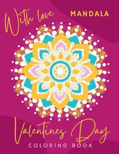 Valentines Day Mandala Coloring Book: For Adult Coloring Book for Valentine's Day, Hearts, Roses, Bows, Mixing with Beautiful Mandala Design.With love (Valentine Mandala Coloring Book)