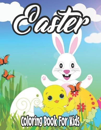 Easter Coloring Book for Kids: A Fun Activity Happy Easter Bunny and Eggs Coloring Book For Toddlers, Kids and Children (Easter Books for Kids)