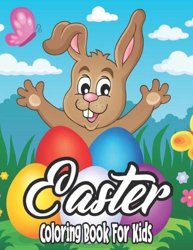 Easter Coloring Book for Kids: A Very Cute Coloring Book for Little Girls and Boys with Easter Theme Such As Easter Egg, Bunny, Basket, Flowers and More!