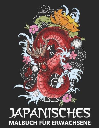Japanisches Malbuch für Erwachsene: Traditionelle Japanische Kunst und Tätowierung wie Tiger, Drachen, Koi-Karpfenfische und mehr! - Ausmalbuch für Kinder und Jugendliche