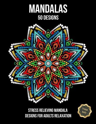 Mandalas, 50 Designs: Premium Quality Coloring Book, Stress Relieving Mandala Designs for Adults Relaxation