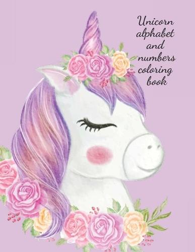 Unicorn alphabet and numbers coloring book: Stunning coloring book for kids, contains coloring pages with letters and numbers and also separate pages with unicorns for your little one to color.