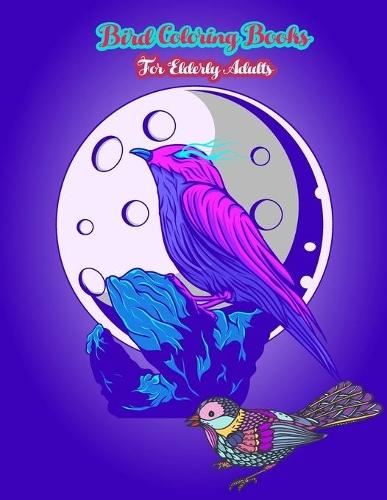 Bird coloring books for elderly adults: Portable Nice Awesome Colorful Simple Birds Adult Relaxation Coloring Book with Stress relieving for grown up kid's girl's Boy's & Seniors ages 8-10 year