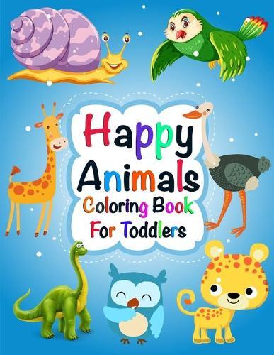 Happy Animals Coloring Book for Toddlers: 100 Unique Animal Coloring Book for Toddlers And Includes Jungle Animals, Forest Animals and Farm Animals great gift for Kids Age 3-5, 5-7
