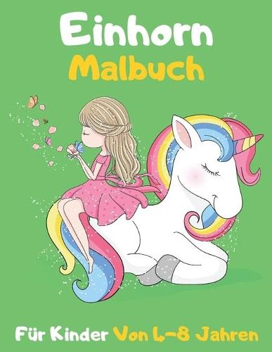 Einhorn Malbuch für Kinder Von 4-8 Jahren: ein erstaunliches Malbuch für Kinder von 4-8 Jahren - ausgezeichnetes Geschenk für Mädchen und Jungen