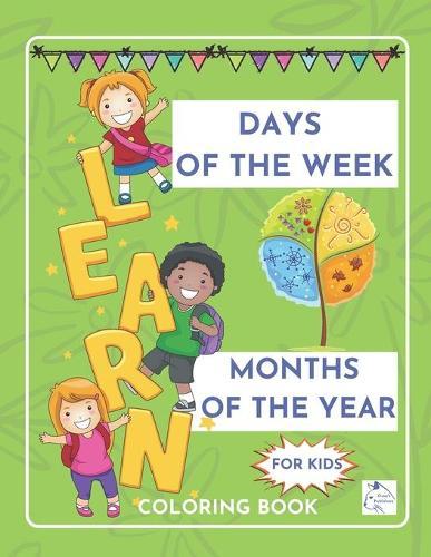 Learn Days of the week Months of the year coloring book for kids: Nursery Homeschool Pre-K Kindergarten children ages 5-8