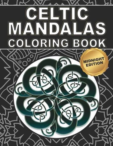 Celtic Mandalas Coloring Book: Midnight Edition: 30 Mandala Patterns with Celtic Symbols to Color for Relaxing and Stress Relief Gift Idea for Teenagers and Adults