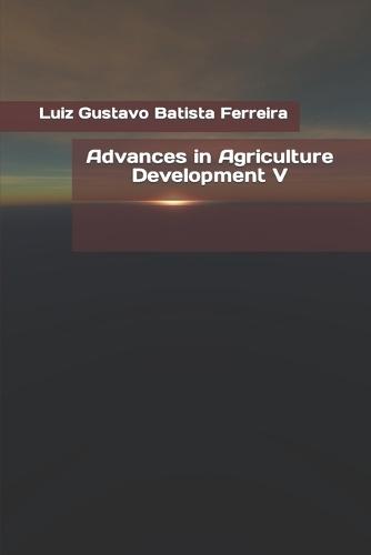 Advances in Agriculture Development V