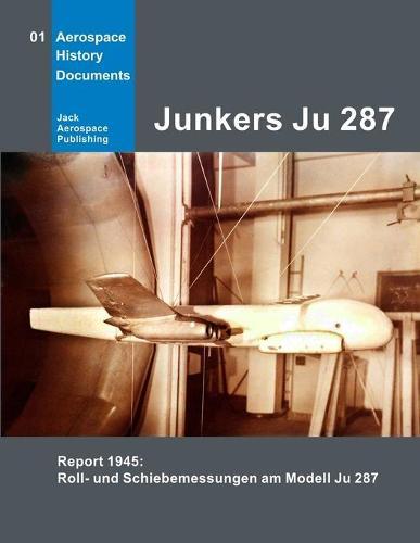 Junkers Ju 287: Report February 1945: Roll- und Schiebemessungen am Modell Ju 287