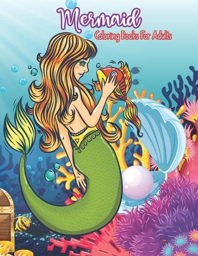 Mermaid Coloring Books for Adults: Cute Fantasy Large Stress Relieving Relaxing Adult Coloring Book with Cute Mermaids for Creative Fun Drawings to Calm Down Reduce Anxiety & Relax For Grownups Men & Women.
