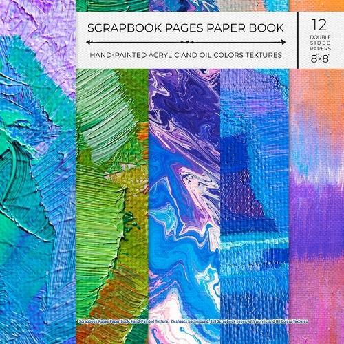 Scrapbook Pages Paper Book: Hand-Painted Texture. 24 sheets background, 8x8 Scrapbook paper with Acrylic and Oil Colors Textures.