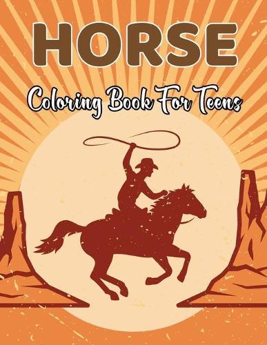 Horse Coloring Book for Teens: Horse Coloring Pages for Kids (Horse Children Activity Book for Girls & Boys Ages 4-8 9-12) Perfect gift for teens. Vol-1