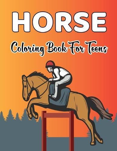 Horse Coloring Book for Teens: Horse Coloring Pages for Kids (Horse Children Activity Book for Girls & Boys Ages 4-8 9-12) Perfect gift for teens. Vol-1