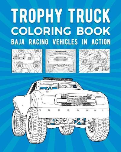 Trophy Truck Coloring Book: Baja Racing Vehicles In Action