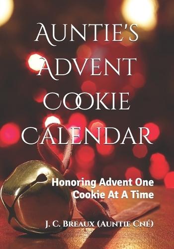Auntie's Advent Cookie Calendar: Honoring Advent One Cookie At A Time