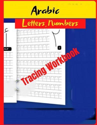 Arabic Letters Numbers Tracing Workbook: How To Make Your Children Learn Easily And Fast