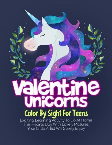 Valentine Unicorns Color By Sight For Teens: Exciting Learning Activity To Do At Home This Heart's Day With Lovely Pictures Your Little Artist Will Surely Enjoy