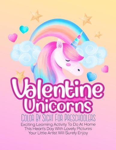 Valentine Unicorns Color By Sight For Preschoolers: Exciting Learning Activity To Do At Home This Heart's Day With Lovely Pictures Your Little Artist Will Surely Enjoy