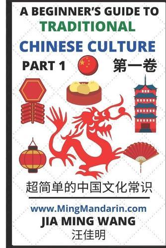 A Beginner's Guide to Traditional Chinese Culture: (English, Simplified Characters & Pinyin)