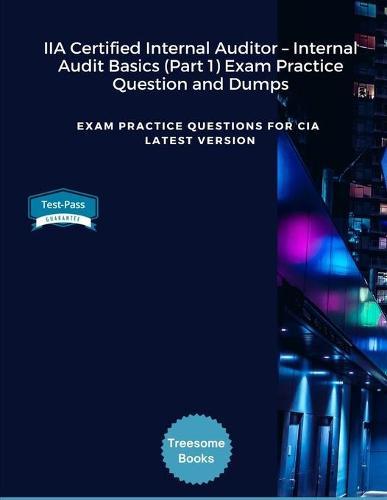 IIA Certified Internal Auditor - Internal Audit Basics (Part 1) Exam Practice Question and Dumps: Exam Practice Questions for CIA Latest Version