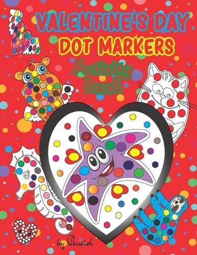 Valentine's Day Dot Markers Activity Book: Easy Guided BIG DOTS - Valentines Day Books for Kids - Dot Marker Coloring Book - Dot Markers Activity Book Animals