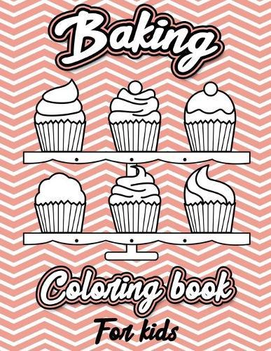 baking coloring book for kids: Super Fun Baking coloring book for kids Boys and girls (Pancakes, Cupcakes, Birthday Cake, unicorn sleep on cupcake, cookies and more) Gift for bakers