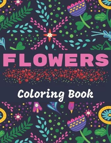 Flowers Coloring Book: With 50 Beautiful Floral Designs, Adults Coloring Book for Relaxation and Stress Relief, A Great & Unique Gift for everyone.