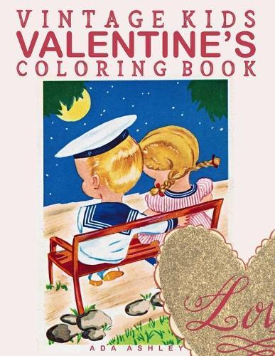 Vintage Kids Valentine's Coloring Book: 30 Valentine's Day Coloring Pages of Cute Girls and Boys Love