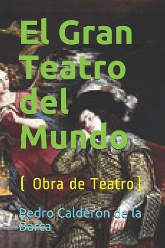 El Gran Teatro del Mundo: ( Obra de Teatro )