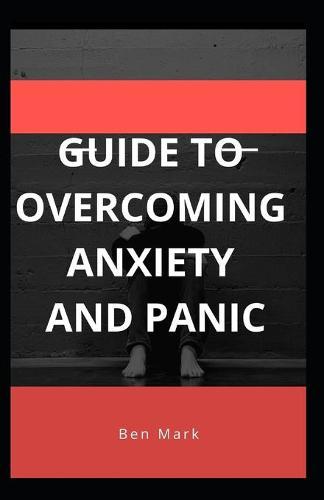 Guide To Overcoming Anxiety And Panic