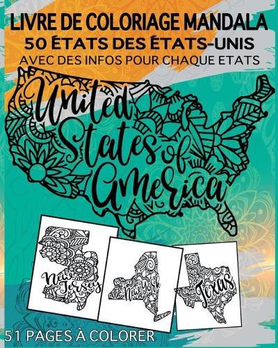 Livre de coloriage Mandala 50 Etats des Etats-Unis: Avec des infos amusants pour chaque Etat, Etats-Unis d'Amerique (livres de coloriage et d'activites), Livres Activite Geographie d'Etats-Unis, Cadeaux et Livres de Voyage
