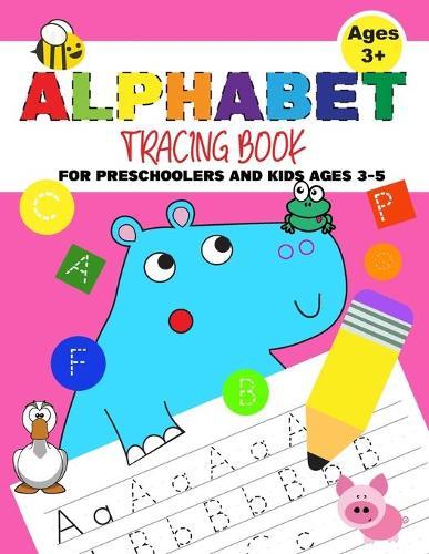 Alphabet Tracing Book For Preschoolers And Kids Ages 3-5: Practice Paper With Dotted Lines For Writing Skills Print Handwriting Workbook For Kids The Hippo