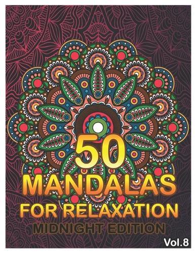 50 Mandalas For Relaxation Midnight Edition: Big Mandala Coloring Book for Adults 50 Images Stress Management Coloring Book For Relaxation, Meditation, Happiness and Relief & Art Color Therapy (Volume 8)