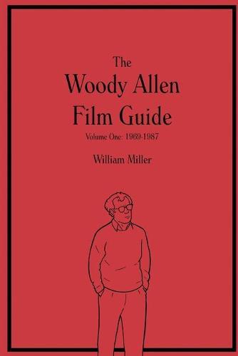The Woody Allen Film Guide: Volume One: 1969-1987