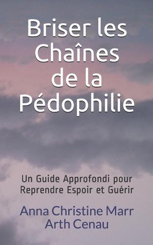 Briser les Chaines de la Pedophilie: Un Guide Approfondi pour Reprendre Espoir et Guerir