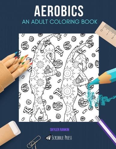 Aerobics: AN ADULT COLORING BOOK: An Aerobics Coloring Book For Adults