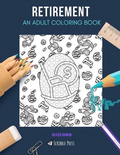 Retirement: AN ADULT COLORING BOOK: A Retirement Coloring Book For Adults